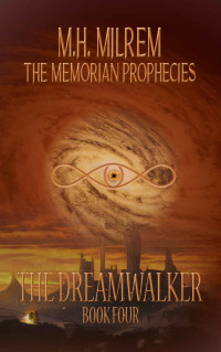 M. H. Milrem — The Dreamwalker (The Memorian Prophecies Book 4)