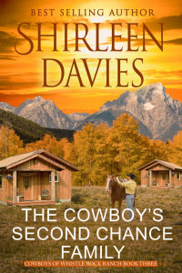 Shirleen Davies — The Cowboy's Second Chance Family: Clean as a Whistle Contemporary Western Romance (Cowboys of Whistle Rock Ranch Book 3)