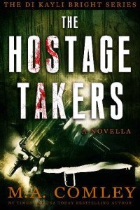 M. A. Comley — The Hostage Takers: A DI Kayli Bright Novella