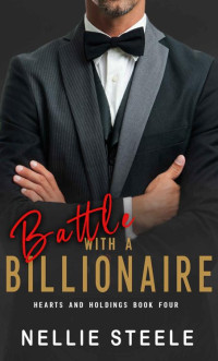 Nellie Steele — Battle with a Billionaire: A Suspenseful Billionaire Romance (Hearts and Holdings Billionaire Romance Book 4)