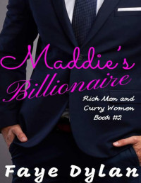 Faye Dylan — Maddie's Billionaire (Rich Men and Curvy Women Book 2)