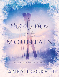 Laney Lockett — Meet Me at the Mountain : Whitespell Series - Book 1