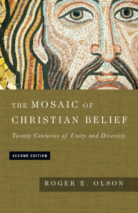 Roger E. Olson — The Mosaic of Christian Belief: Twenty Centuries of Unity & Diversity