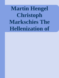 Unbekannt — Martin Hengel Christoph Markschies The Hellenization of Judaea in the First Century After Christ