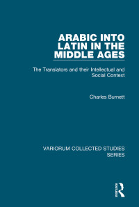 Charles Burnett — Arabic into Latin in the Middle Ages; The Translators and their Intellectual and Social Context