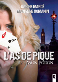 Karine Marcé & Marianne Romanin — L'as de pique, Tome 2 : Mon poison