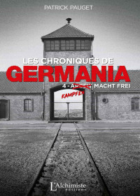 Patrick Pauget — Les chroniques de Germania – Tome 4 : Kampfen macht frei 