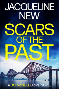 Jacqueline New — Scars of the Past: A Scottish Crime Thriller (DCI McNeill Crime Thriller Book 1)