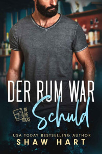 Shaw Hart — Der Rum War Schuld (German Edition)