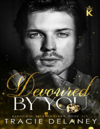 Tracie Delaney — Devoured By You: A One-Night Stand Billionaire Romance (The Kingcaid Billionaires Book 6)