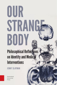 Jenny Slatman — Our Strange Body