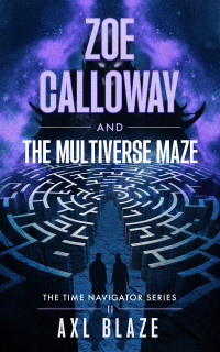 Axl Blaze — Zoe Calloway and The Multiverse Maze