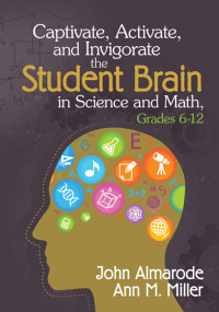 Almarode, John, Miller, Ann M. — Captivate, Activate, and Invigorate the Student Brain in Science and Math, Grades 6-12