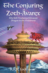 K.R.R. Lockhaven — The Conjuring of Zoth-Avarex: The Self-Proclaimed Greatest Dragon in the Multiverse