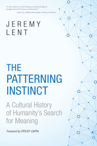 Jeremy Lent — The Patterning Instinct