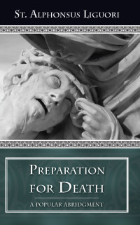 St. Alphonsus Liguori — Preparation for Death: A Popular Abridgment