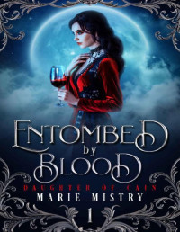 Marie Mistry — Entombed by Blood (Daughter of Cain Book 1)