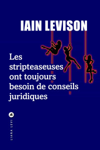 Iain Levison — Les stripteaseuses ont toujours besoin de conseils juridiques