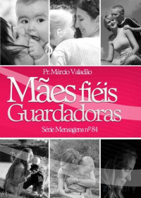 Marcio Valadão — N°084 Mães Fiéis Guardadoras