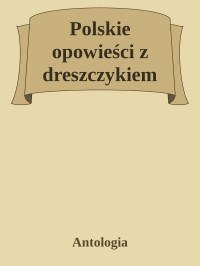 Antologia — Polskie opowieści z dreszczykiem