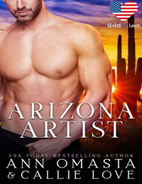 Ann Omasta & Callie Love — States of Love: Arizona Artist: A Steamy Romance featuring a Sexy and Mysterious Hero with a Secret