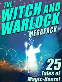 Lawrence Watt-Evans, C.J. Henderson, Darrell Schweitzer, Joseph Conrad, Janet Fox — The Witch and Warlock MEGAPACK ®: 25 Tales of Magic-Users