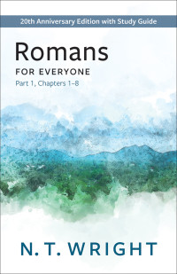 N.T. Wright; — Romans for Everyone, Part 1