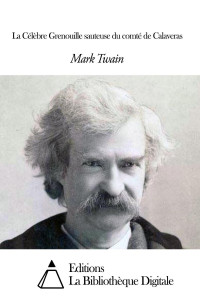Mark Twain — La Célèbre Grenouille sauteuse du comté de Calaveras