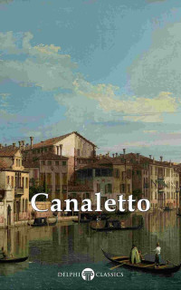 Giovanni Antonio Canaletto — Masters Of Art - Canaletto