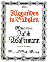 Jakob Wassermann — Alexander in Babylon