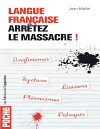 Jean_Maillet — Langue française : arrêtez le massacre ! (French Edition)