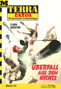 Darlton, Clark — [Terra Extra 37] • Ueberfall aus dem Nichts