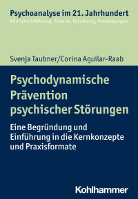 Svenja Taubner & Corina Aguilar-Raab — Psychodynamische Prävention psychischer Störungen