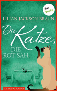 Lilian Jackson Braun [Braun, LilianJackson] — Die Katze, die rot sah. Roman