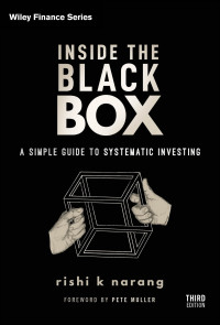 Rishi K. Narang — Inside the Black Box: A Simple Guide to Systematic Investing, 3rd Edition