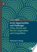 Edmund Li Sheng — Arctic Opportunities and Challenges : China, Russia and the US Cooperation and Competition