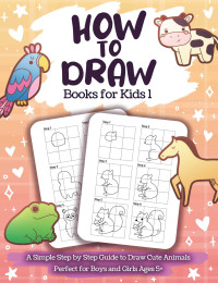 Kiz Wakufun — How to Draw Books for Kids 1: A Simple Step by Step Guide to Draw Cute Animals | Perfect for Boys and Girls Ages 5+