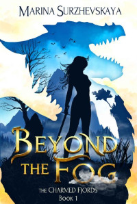 Marina Surzhevskaya — Beyond the Fog (The Charmed Fjords Book 1): A Romantic Fantasy Adventure