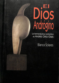 Blanca Solares — El Dios andrógino: la hermenéutica simbólica de Andrés Ortiz-Osés.