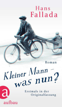 Fallada, Hans — Kleiner Mann was nun? · Origial-Fassung