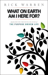 Rick Warren; — What on Earth Am I Here For? Purpose Driven Life