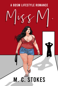 Stokes, M. C. — Miss M: A bdsm lifestyle romance