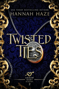 Haze, Hannah — Twisted Ties (The Arrow Hart Academy Book 2)