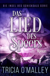 Tricia O'Malley — Das Lied des Speers (Die Insel des Schicksals Serie 3) (German Edition)