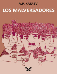 Valentin Kataev — LOS MALVERSADORES