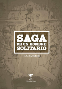 Riquelme, H. A. — Saga de un hombre solitario 