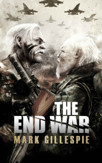 Mark Gillespie — The End War: A Post-Apocalyptic Thriller (After the End Trilogy Book 3)