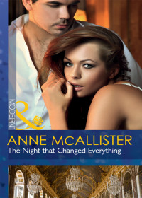 Anne Mcallister — The Night That Changed Everything