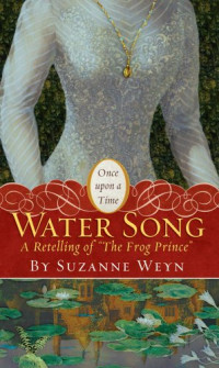 Suzanne Weyn — Water Song: A Retelling of the Frog Prince (Once Upon a Time #11)