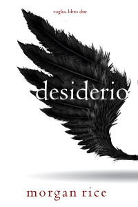 Morgan Rice — Desiderio (Voglia – Libro Due)